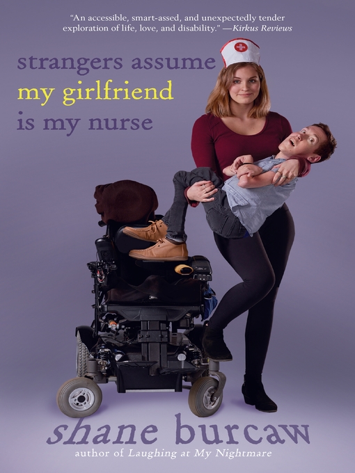 Title details for Strangers Assume My Girlfriend Is My Nurse by Shane Burcaw - Available
